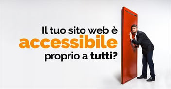 Il tuo sito web è accessibile proprio a tutti?