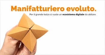 Manifatturiero evoluto. Per il grando balzo ci vuole un ecosistema digitale da abitare.