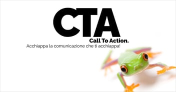 Call to Action (CTA) - Acchiappa la comunicazione che ti acchiappa!