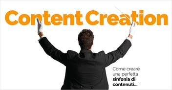 content creation, come creare una perfetta sinfonia di contenuti