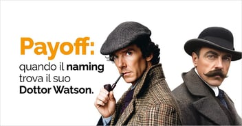 Pay Off: quando il naming trova il suo Dottor Watson