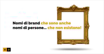 Nomi di brand che sono anche nomi di persone... che non esistono. 