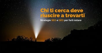 Chi ti cerca deve riuscire a trovarti. Strategie SEO e GEO per farti notare