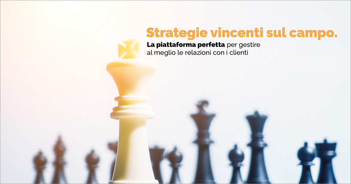 Strategie vincenti sul campo. La piattaforma perfetta per gestire al meglio le relazioni con i clienti