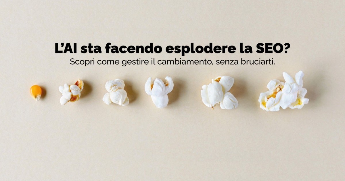 L'AI sta facendo esplodere la SEO? Scopri come gestire il cambiamento, senza bruciarti.