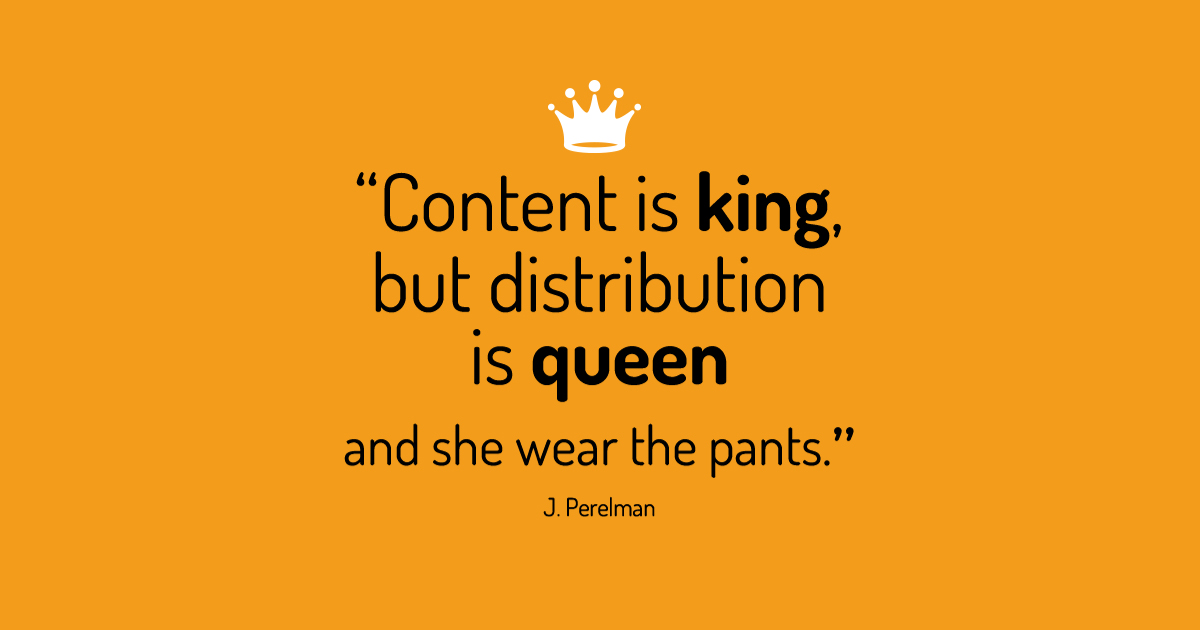 "Content is king, but distribution is queen and she wear the pants." by J. Perelman - Eclettica-Akura, Torino